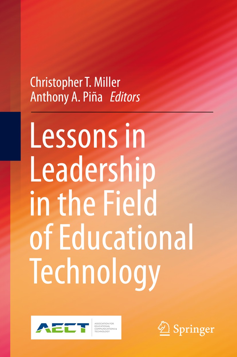 Titlebook: Lessons in Leadership in the Field of Educational Technology; Christopher T. Miller,Anthony A. Piña Book 2019 Springer Nature Switzerland Titlebook: Lessons in Leadership in the Field of Educational Technology; Christopher T. Miller,Anthony A. Piña Book 2019 Springer Nature Switzerland