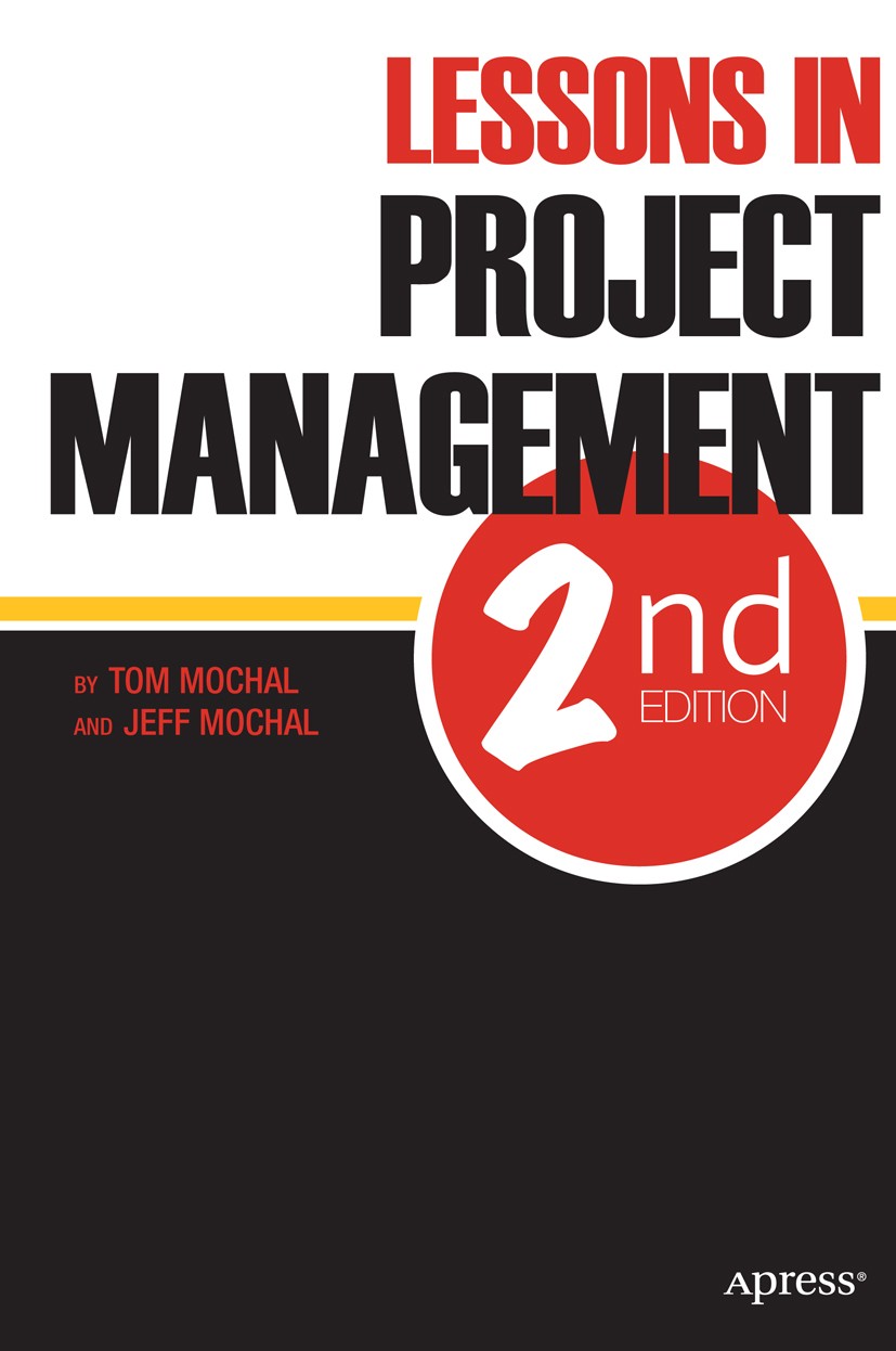 Titlebook: Lessons in Project Management; Tom Mochal,Jeff Mochal Book 2011Latest edition Jeffrey Mochal and Thomas Mochal 2011 Titlebook: Lessons in Project Management; Tom Mochal,Jeff Mochal Book 2011Latest edition Jeffrey Mochal and Thomas Mochal 2011