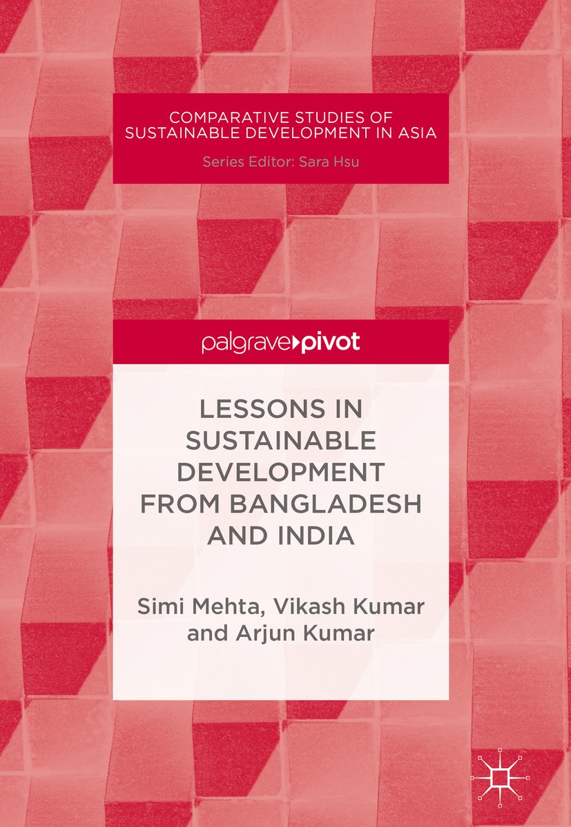 Titlebook: Lessons in Sustainable Development from Bangladesh and India; Simi Mehta,Vikash Kumar,Arjun Kumar Book 2018 The Editor(s) (if applicable) Titlebook: Lessons in Sustainable Development from Bangladesh and India; Simi Mehta,Vikash Kumar,Arjun Kumar Book 2018 The Editor(s) (if applicable)