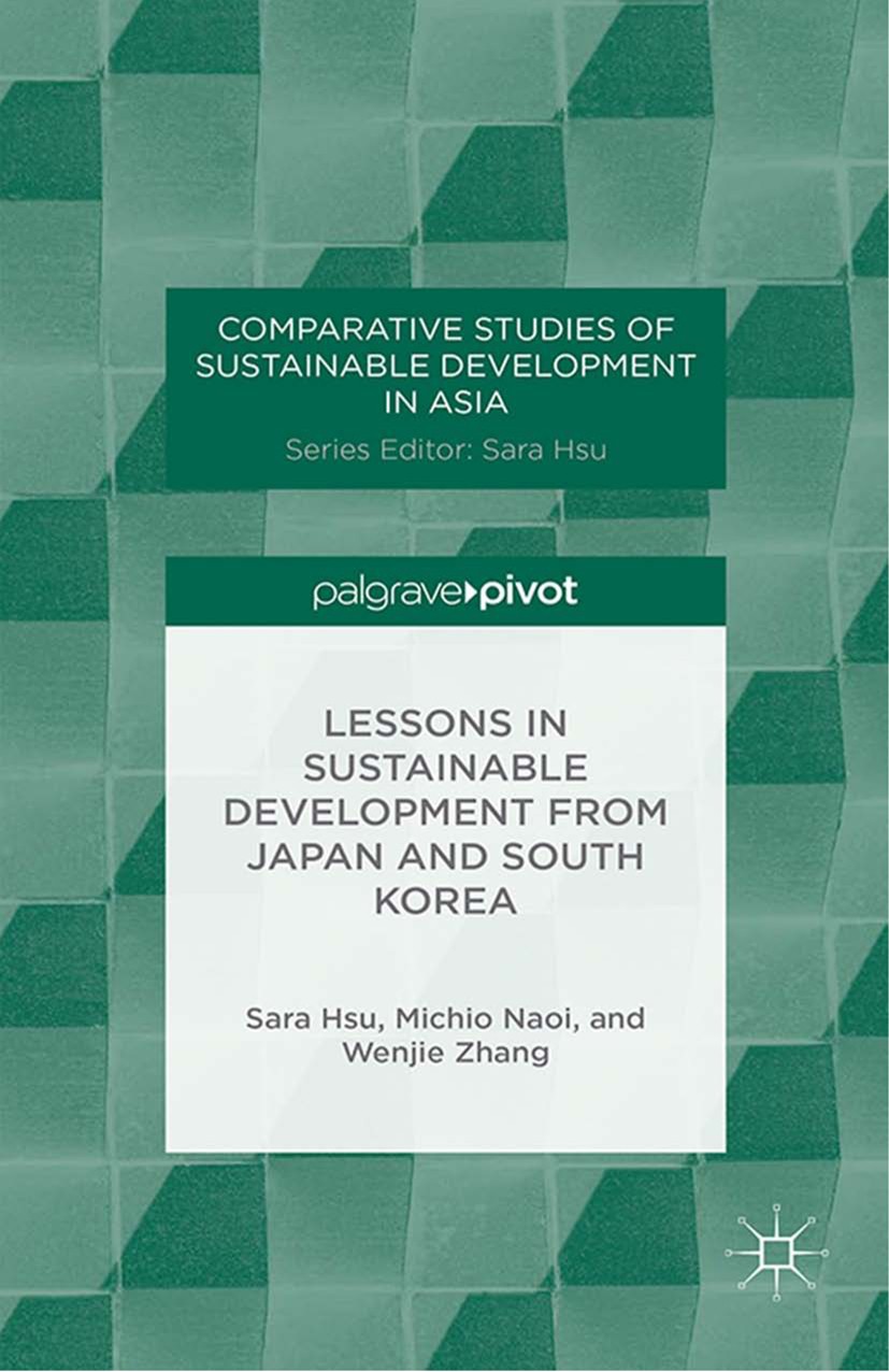 Titlebook: Lessons in Sustainable Development from Japan and South Korea; Sara Hsu,Michio Naoi,Wenjie Zhang Book 2014 The Author(s) 2014 Japan.South Titlebook: Lessons in Sustainable Development from Japan and South Korea; Sara Hsu,Michio Naoi,Wenjie Zhang Book 2014 The Author(s) 2014 Japan.South
