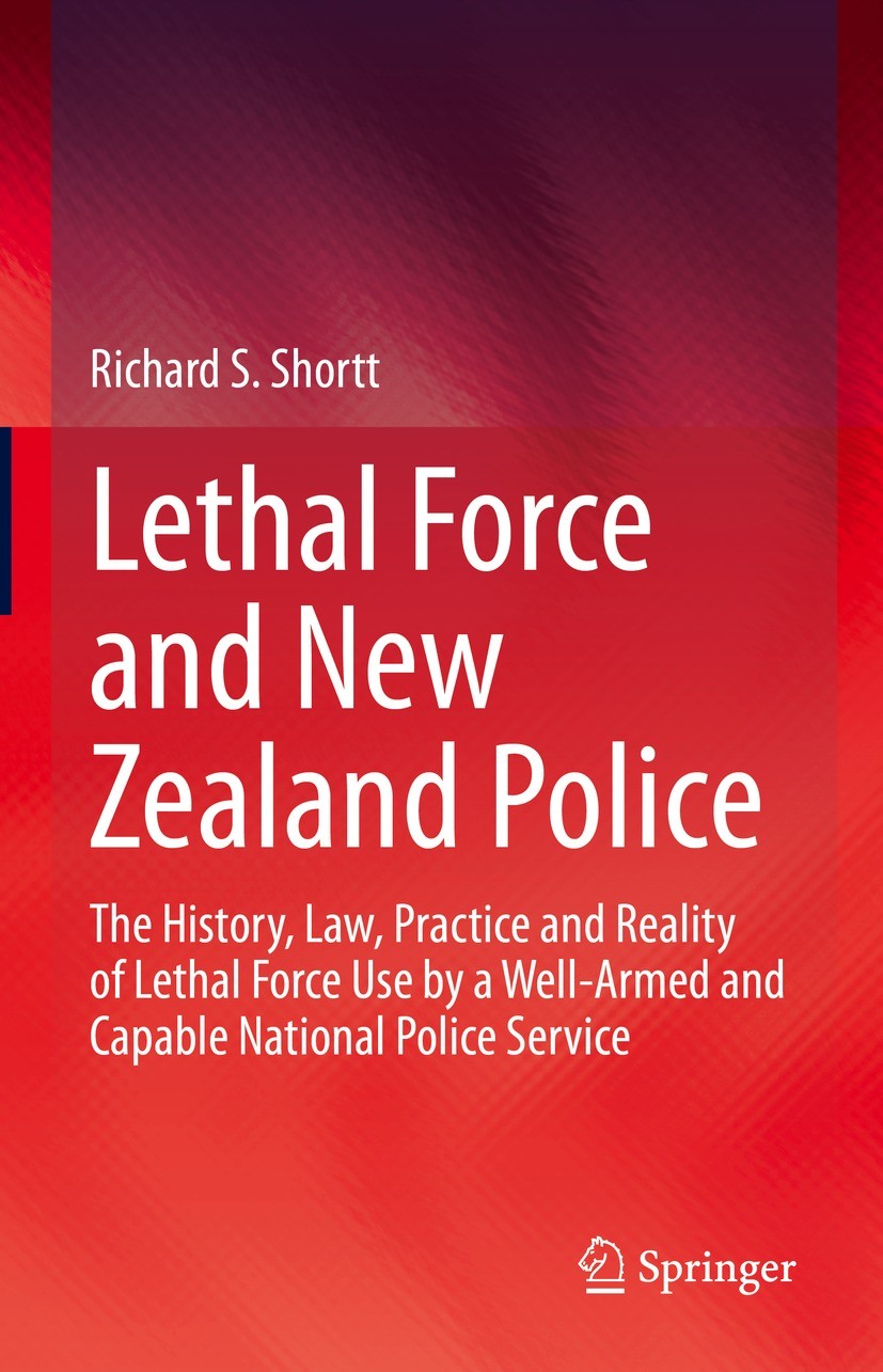 Titlebook: Lethal Force and New Zealand Police; The History, Law, Pr Richard S. Shortt Book 2022 The Editor(s) (if applicable) and The Author(s), unde Titlebook: Lethal Force and New Zealand Police; The History, Law, Pr Richard S. Shortt Book 2022 The Editor(s) (if applicable) and The Author(s), unde