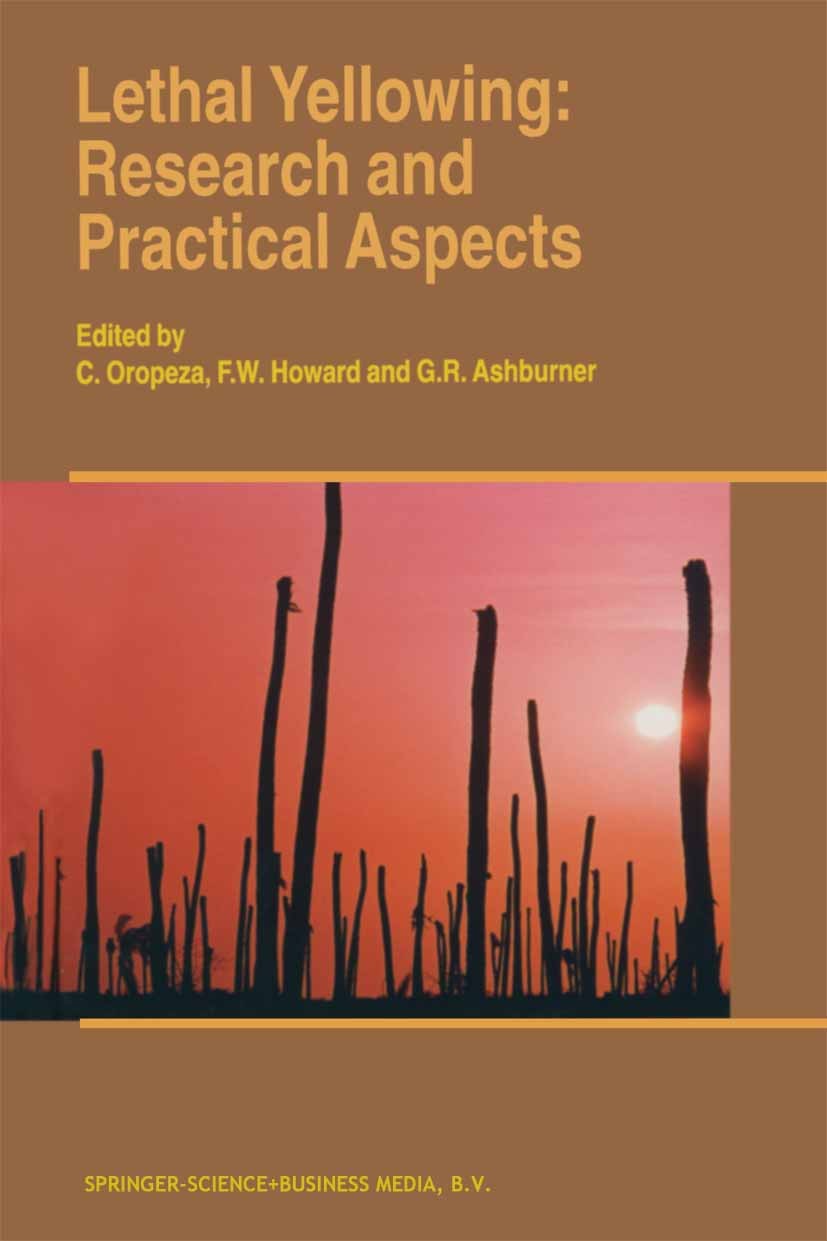 Titlebook: Lethal Yellowing: Research and Practical Aspects; C. Oropeza,F. W. Howard,G. R. Ashburner Book 1995 Springer Science+Business Media Dordre Titlebook: Lethal Yellowing: Research and Practical Aspects; C. Oropeza,F. W. Howard,G. R. Ashburner Book 1995 Springer Science+Business Media Dordre