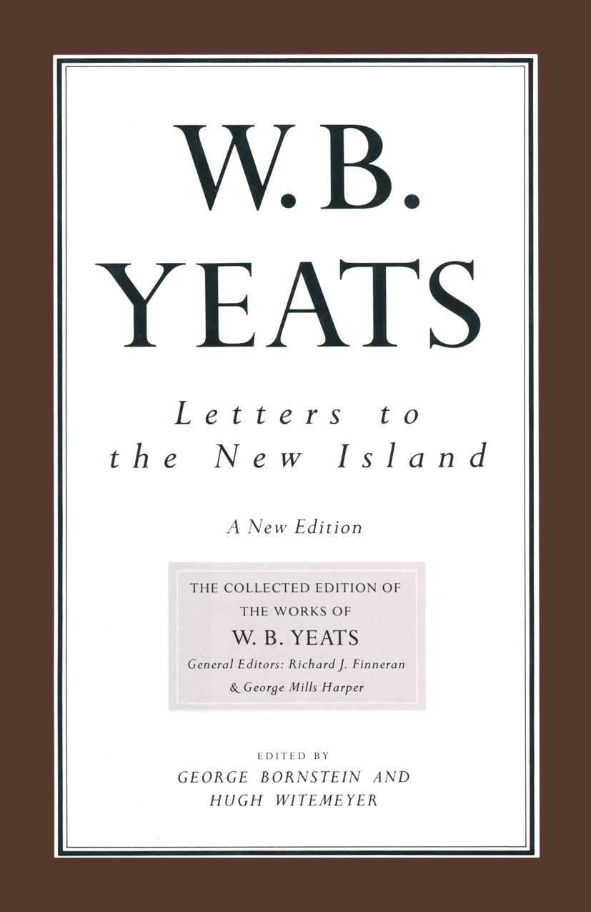 Titlebook: Letters to the New Island; A New Edition George Bornstein,Hugh Witemeyer Book 1989 Michael Yeats 1989 English literature.poem.William Butle Titlebook: Letters to the New Island; A New Edition George Bornstein,Hugh Witemeyer Book 1989 Michael Yeats 1989 English literature.poem.William Butle