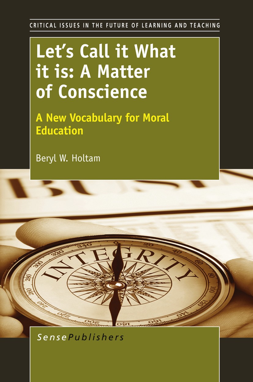 Titlebook: Let’s Call it What it is: A Matter of Conscience; A New Vocabulary for Beryl W. Holtam Book 2012 SensePublishers 2012 educational theory.mo Titlebook: Let’s Call it What it is: A Matter of Conscience; A New Vocabulary for Beryl W. Holtam Book 2012 SensePublishers 2012 educational theory.mo