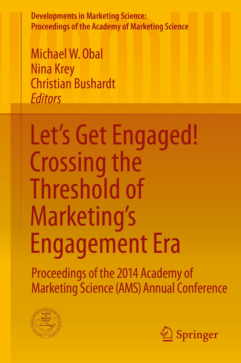Titlebook: Let‘s Get Engaged! Crossing the Threshold of Marketing’s Engagement Era; Proceedings of the 2 Michael W. Obal,Nina Krey,Christian Bushardt Titlebook: Let‘s Get Engaged! Crossing the Threshold of Marketing’s Engagement Era; Proceedings of the 2 Michael W. Obal,Nina Krey,Christian Bushardt