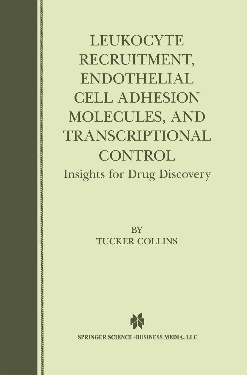 Titlebook: Leukocyte Recruitment, Endothelial Cell Adhesion Molecules, and Transcriptional Control; Insights for Drug Di Tucker Collins Book 2001 Spri Titlebook: Leukocyte Recruitment, Endothelial Cell Adhesion Molecules, and Transcriptional Control; Insights for Drug Di Tucker Collins Book 2001 Spri