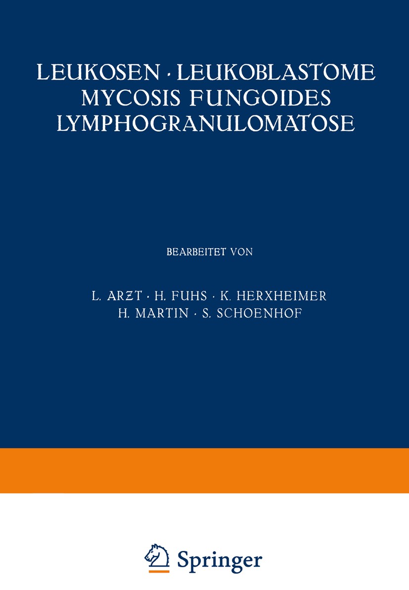 Titlebook: Leukosen · Leukoblastome Mycosis Fungoides Lymphogranulomatose; L. Arƶt,H. Fuhs,S. Schoenhof Book 1929 Julius Springer in Berlin 1929 Gesc Titlebook: Leukosen · Leukoblastome Mycosis Fungoides Lymphogranulomatose; L. Arƶt,H. Fuhs,S. Schoenhof Book 1929 Julius Springer in Berlin 1929 Gesc