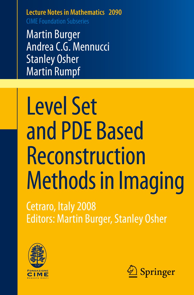 Titlebook: Level Set and PDE Based Reconstruction Methods in Imaging; Cetraro, Italy 2008, Martin Burger,Andrea C.G. Mennucci,Martin Rumpf Book 2013 S Titlebook: Level Set and PDE Based Reconstruction Methods in Imaging; Cetraro, Italy 2008, Martin Burger,Andrea C.G. Mennucci,Martin Rumpf Book 2013 S
