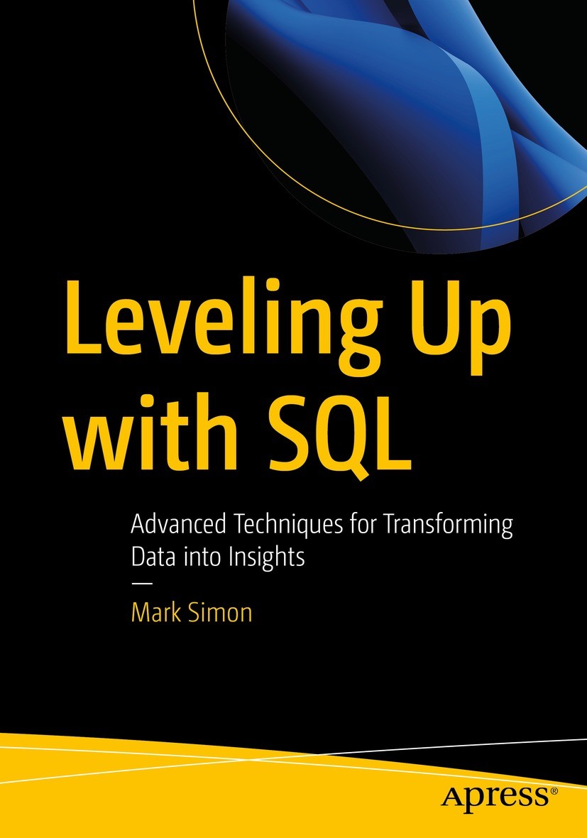 Titlebook: Leveling Up with SQL; Advanced Techniques Mark Simon Book 2023 Mark Simon 2023 database.PostgreSQL.Oracle.MySQL.MariaDB.SQLite.SQL Titlebook: Leveling Up with SQL; Advanced Techniques Mark Simon Book 2023 Mark Simon 2023 database.PostgreSQL.Oracle.MySQL.MariaDB.SQLite.SQL