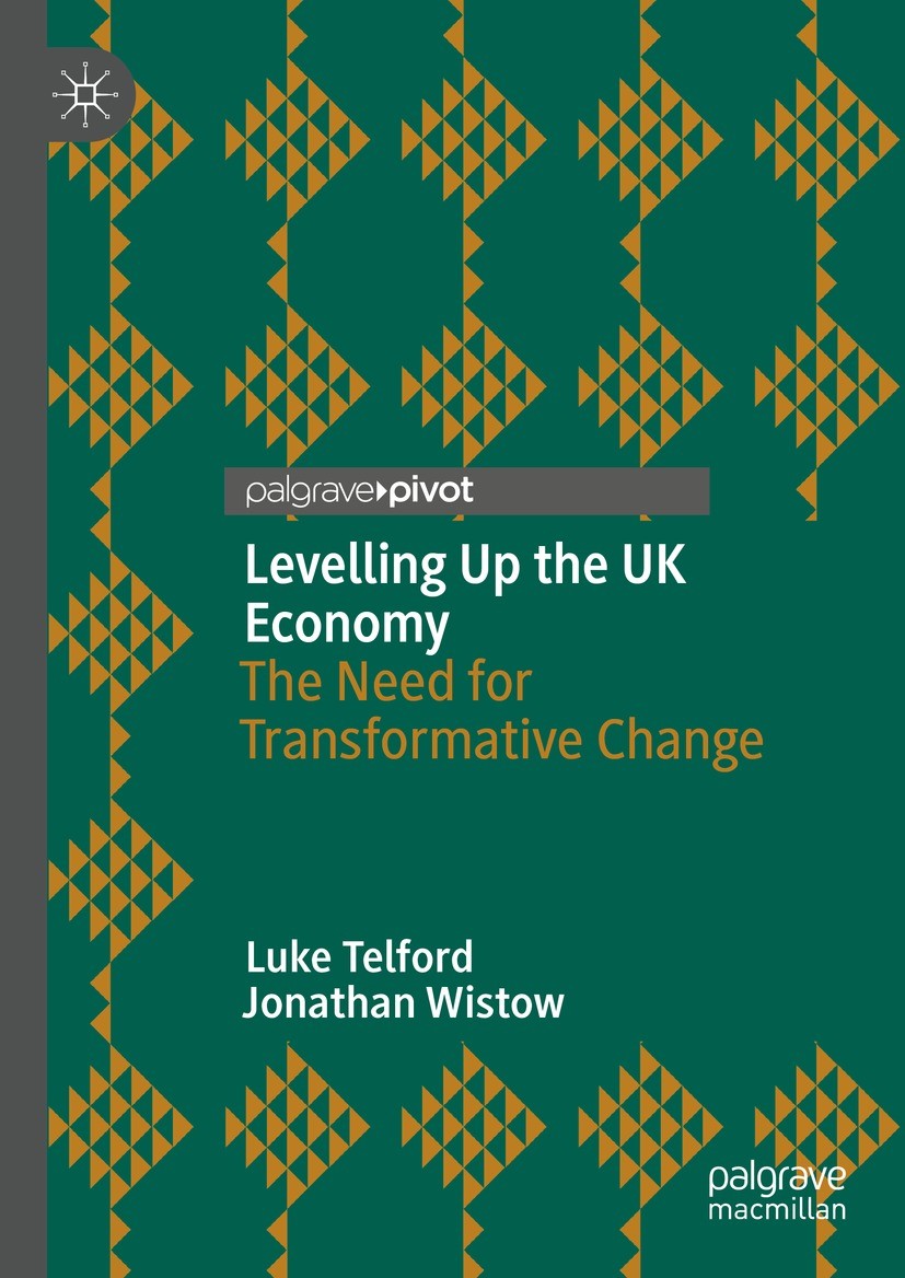 Titlebook: Levelling Up the UK Economy; The Need for Transfo Luke Telford,Jonathan Wistow Book 2022 The Editor(s) (if applicable) and The Author(s), u Titlebook: Levelling Up the UK Economy; The Need for Transfo Luke Telford,Jonathan Wistow Book 2022 The Editor(s) (if applicable) and The Author(s), u