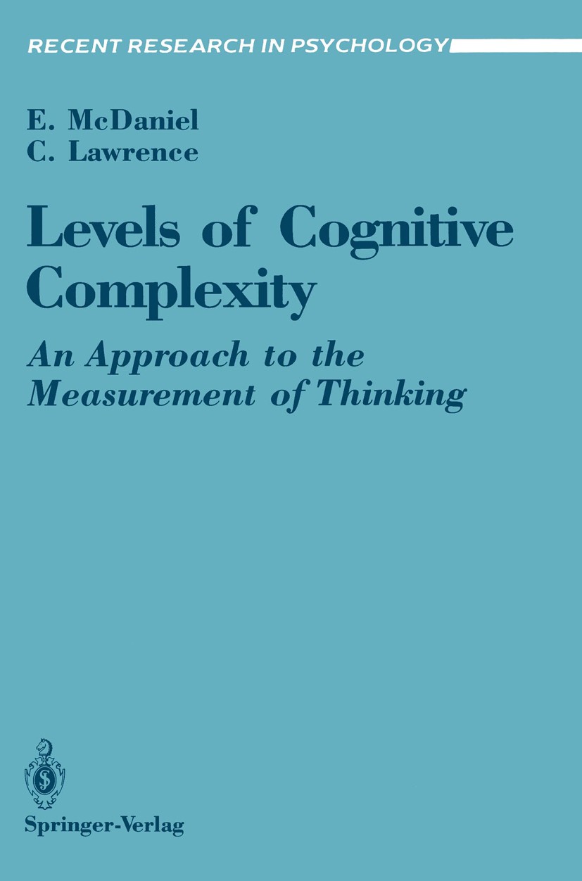 Titlebook: Levels of Cognitive Complexity; An Approach to the M Ernest McDaniel,Chris Lawrence Book 1990 Springer-Verlag New York Inc. 1990 Denken.Kog Titlebook: Levels of Cognitive Complexity; An Approach to the M Ernest McDaniel,Chris Lawrence Book 1990 Springer-Verlag New York Inc. 1990 Denken.Kog