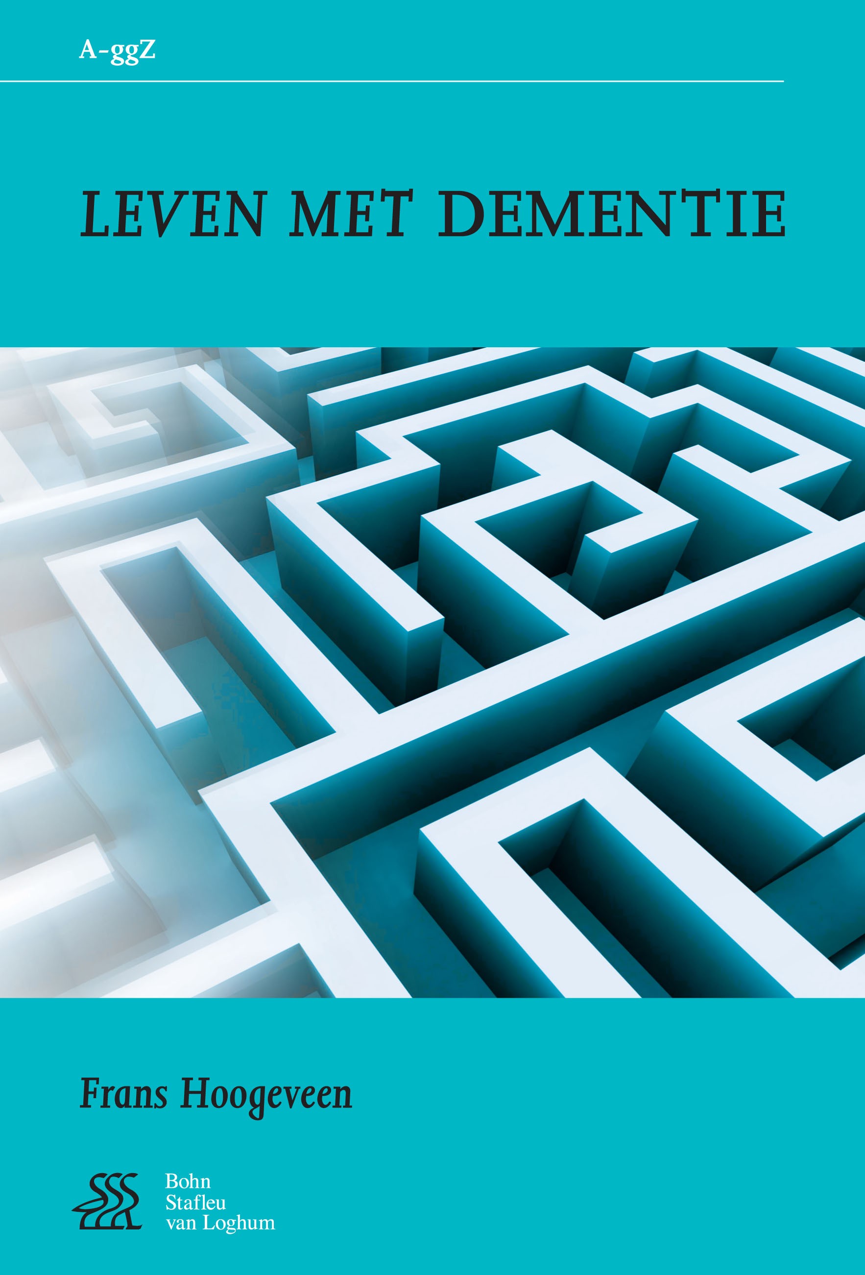 Titlebook: Leven met dementie; Frans Hoogeveen Book 2008Latest edition Bohn Stafleu van Loghum 2008 Titlebook: Leven met dementie; Frans Hoogeveen Book 2008Latest edition Bohn Stafleu van Loghum 2008