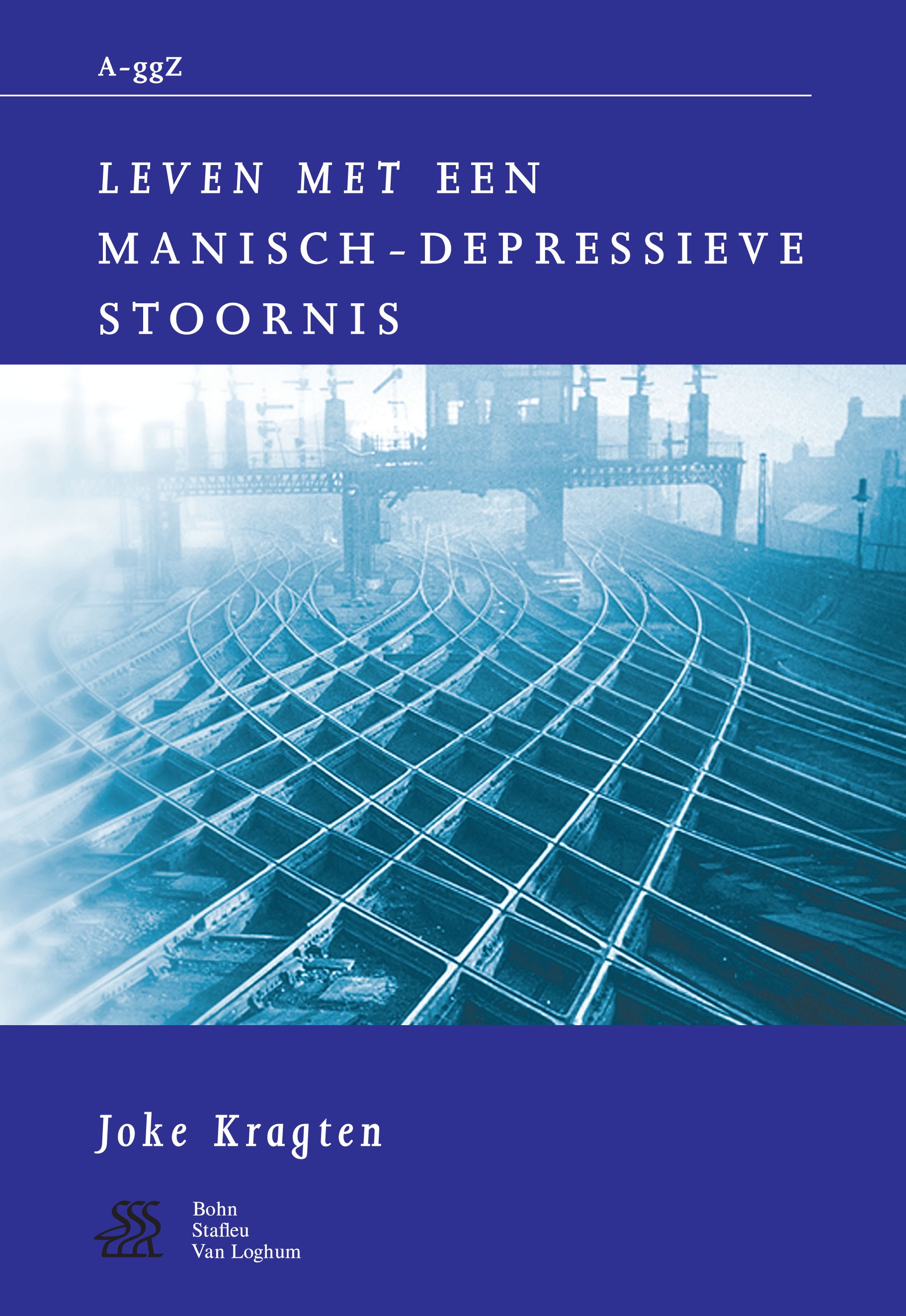 Titlebook: Leven met een manisch-depressieve stoornis; Joke Kragten Book 2000Latest edition Bohn Stafleu van Loghum 2000 Titlebook: Leven met een manisch-depressieve stoornis; Joke Kragten Book 2000Latest edition Bohn Stafleu van Loghum 2000