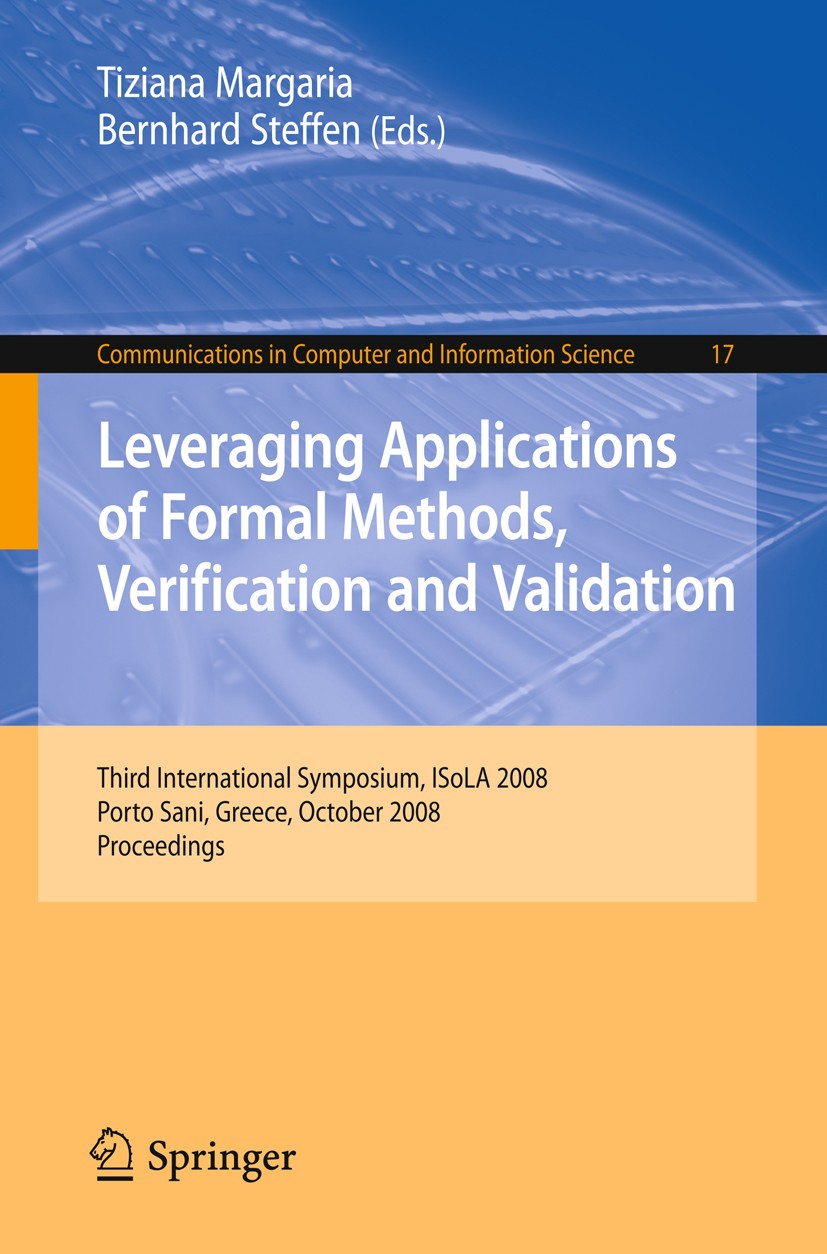Titlebook: Leveraging Applications of Formal Methods, Verification and Validation; Third International Tiziana Margaria,Bernhard Steffen Conference p Titlebook: Leveraging Applications of Formal Methods, Verification and Validation; Third International Tiziana Margaria,Bernhard Steffen Conference p