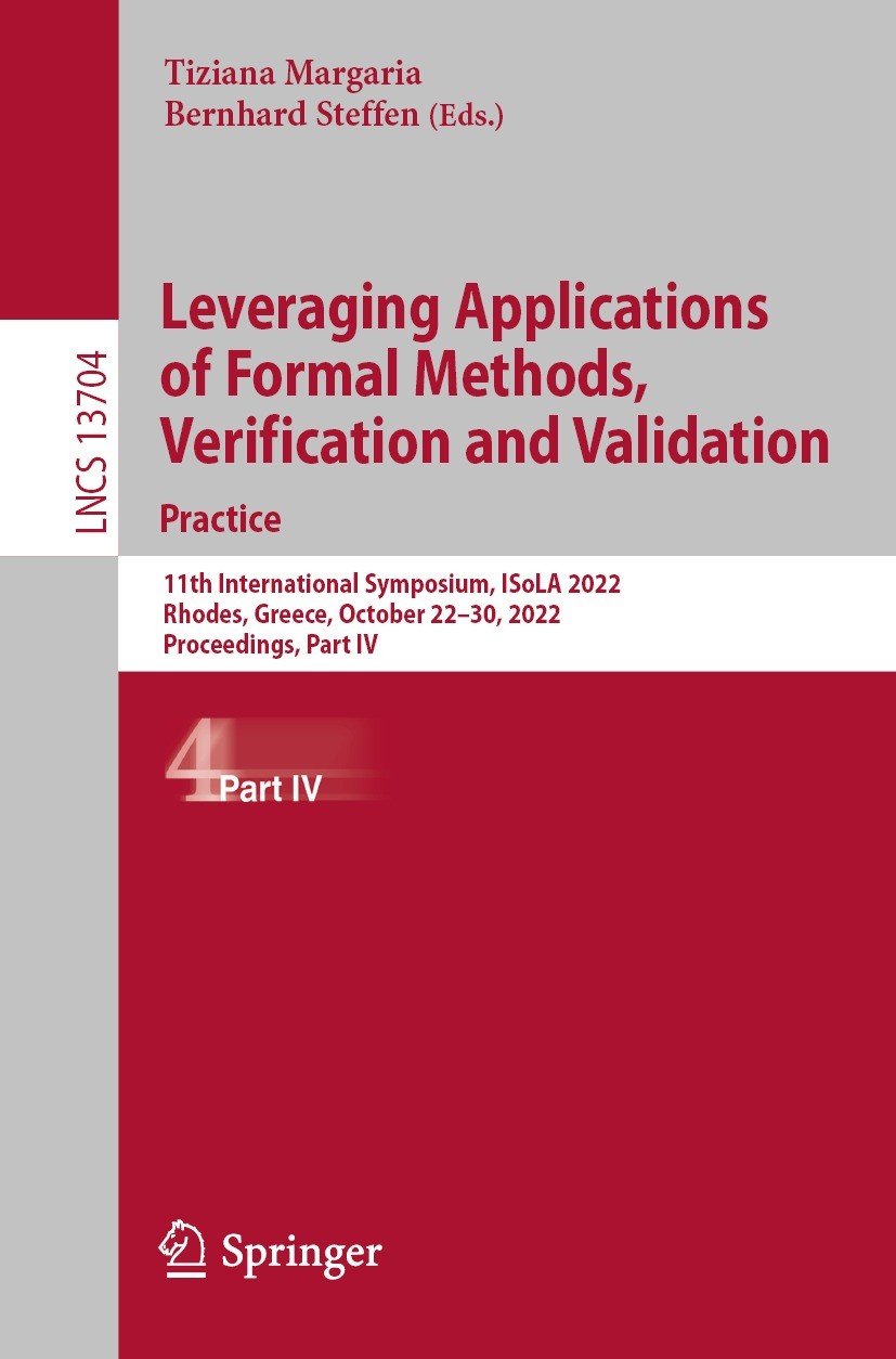 Titlebook: Leveraging Applications of Formal Methods, Verification and Validation. Practice; 11th International S Tiziana Margaria,Bernhard Steffen Co Titlebook: Leveraging Applications of Formal Methods, Verification and Validation. Practice; 11th International S Tiziana Margaria,Bernhard Steffen Co