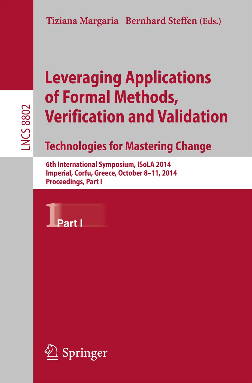 Titlebook: Leveraging Applications of Formal Methods, Verification and Validation. Technologies for Mastering C; 6th International Sy Tiziana Margaria Titlebook: Leveraging Applications of Formal Methods, Verification and Validation. Technologies for Mastering C; 6th International Sy Tiziana Margaria