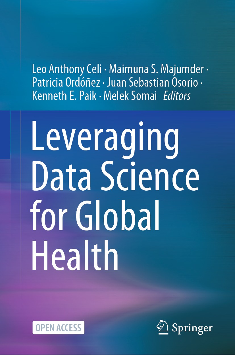 Titlebook: Leveraging Data Science for Global Health; Leo Anthony Celi,Maimuna S. Majumder,Melek Somai Textbook‘‘‘‘‘‘‘‘ 2020 The Editor(s) (if applic Titlebook: Leveraging Data Science for Global Health; Leo Anthony Celi,Maimuna S. Majumder,Melek Somai Textbook‘‘‘‘‘‘‘‘ 2020 The Editor(s) (if applic