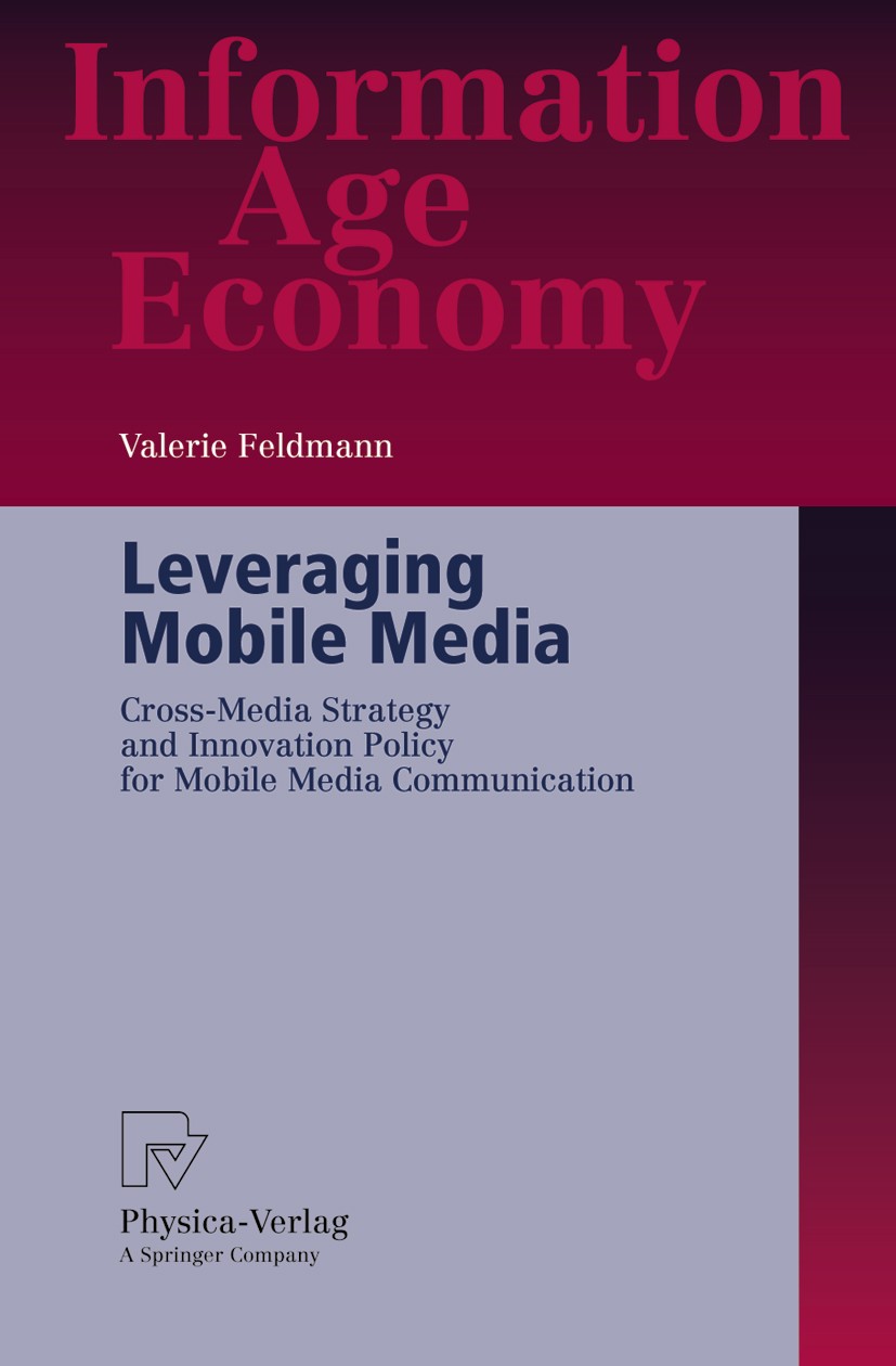 Titlebook: Leveraging Mobile Media; Cross-Media Strategy Valerie Feldmann Book 2005 Physica-Verlag Heidelberg 2005 Cross-Media.Innovation Management.I Titlebook: Leveraging Mobile Media; Cross-Media Strategy Valerie Feldmann Book 2005 Physica-Verlag Heidelberg 2005 Cross-Media.Innovation Management.I