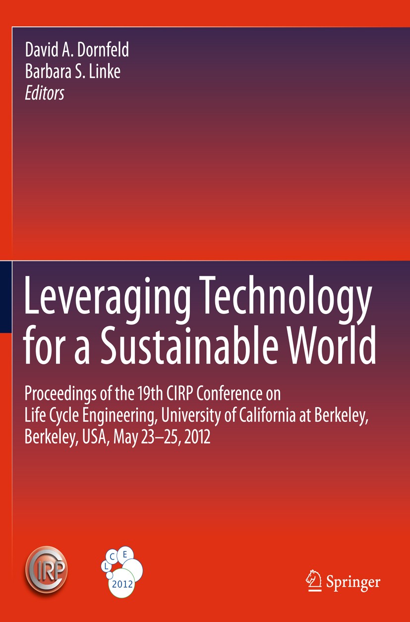 Titlebook: Leveraging Technology for a Sustainable World; Proceedings of the 1 David A. Dornfeld,Barbara S. Linke Conference proceedings 2012 Springer Titlebook: Leveraging Technology for a Sustainable World; Proceedings of the 1 David A. Dornfeld,Barbara S. Linke Conference proceedings 2012 Springer