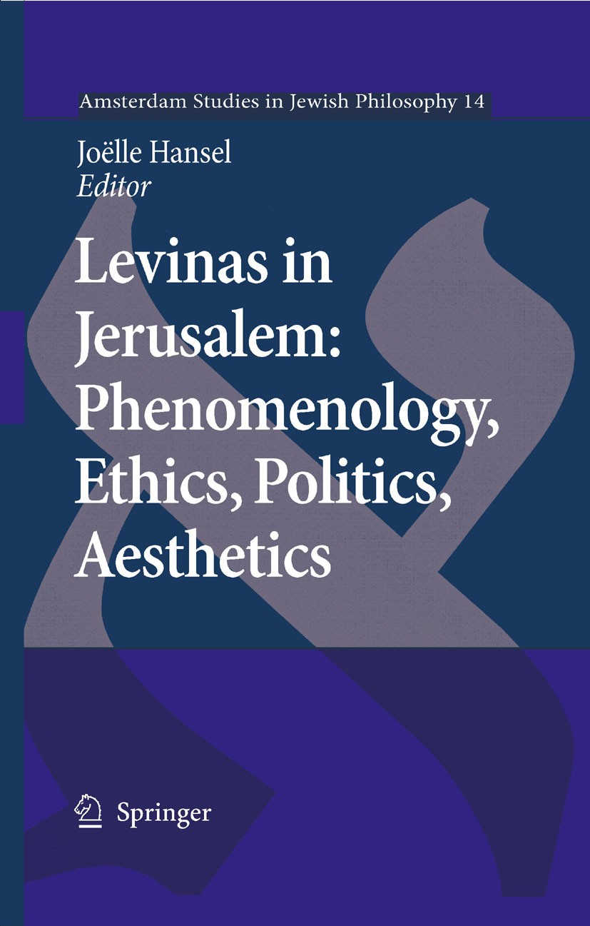 Titlebook: Levinas in Jerusalem: Phenomenology, Ethics, Politics, Aesthetics; Joëlle Hansel Book 2009 Springer Science+Business Media B.V. 2009 Edmun Titlebook: Levinas in Jerusalem: Phenomenology, Ethics, Politics, Aesthetics; Joëlle Hansel Book 2009 Springer Science+Business Media B.V. 2009 Edmun
