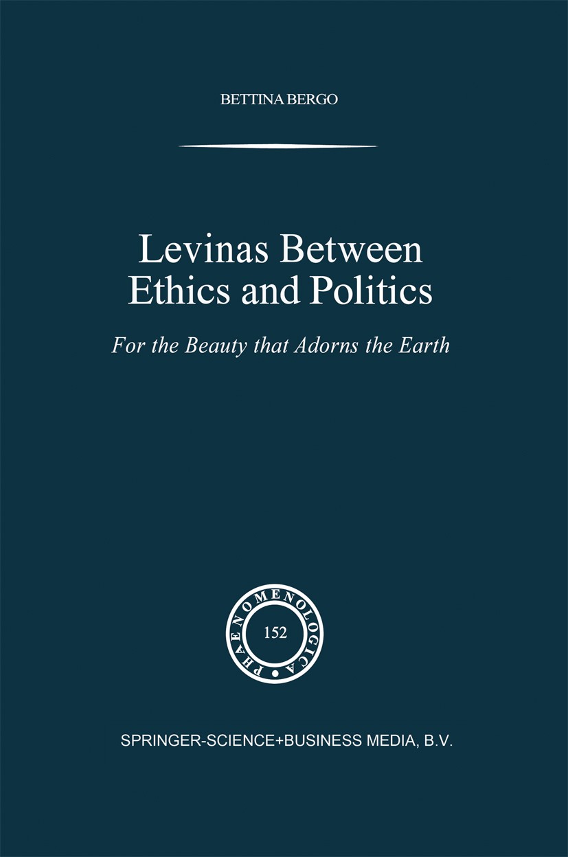 Titlebook: Levinas between Ethics and Politics; For the Beauty that Bettina Bergo Book 1999 Springer Science+Business Media Dordrecht 1999 Emmanuel L Titlebook: Levinas between Ethics and Politics; For the Beauty that Bettina Bergo Book 1999 Springer Science+Business Media Dordrecht 1999 Emmanuel L