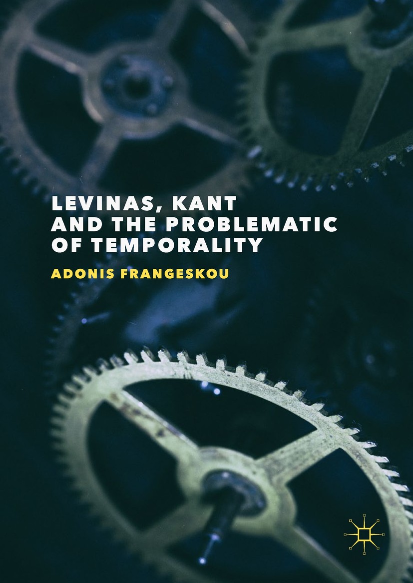 Titlebook: Levinas, Kant and the Problematic of Temporality; Adonis Frangeskou Book 2017 The Editor(s) (if applicable) and The Author(s) 2017 history Titlebook: Levinas, Kant and the Problematic of Temporality; Adonis Frangeskou Book 2017 The Editor(s) (if applicable) and The Author(s) 2017 history