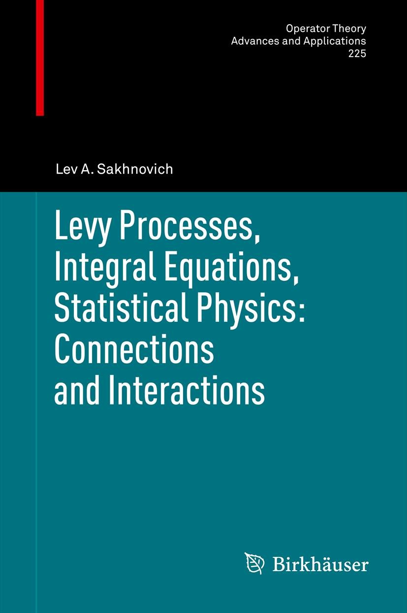 Titlebook: Levy Processes, Integral Equations, Statistical Physics: Connections and Interactions; Lev A. Sakhnovich Book 2012 Springer Basel 2012 Lev Titlebook: Levy Processes, Integral Equations, Statistical Physics: Connections and Interactions; Lev A. Sakhnovich Book 2012 Springer Basel 2012 Lev