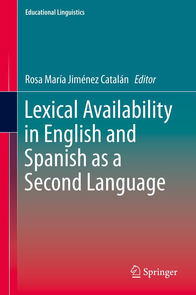 Titlebook: Lexical Availability in English and Spanish as a Second Language; Rosa María Jiménez Catalán Book 2014 Springer Science+Business Media Dor Titlebook: Lexical Availability in English and Spanish as a Second Language; Rosa María Jiménez Catalán Book 2014 Springer Science+Business Media Dor