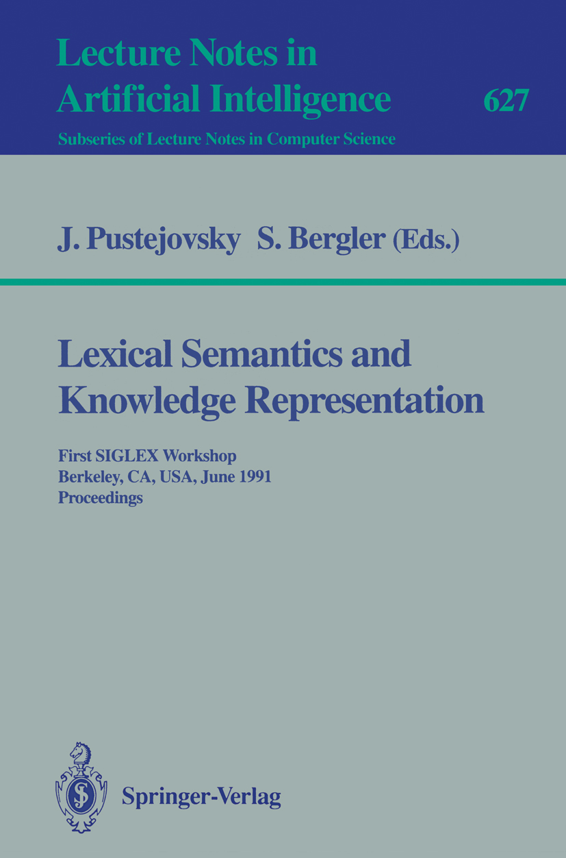 Titlebook: Lexical Semantics and Knowledge Representation; First SIGLEX Worksho James Pustejovsky,Sabine Bergler Conference proceedings 1992 Springer- Titlebook: Lexical Semantics and Knowledge Representation; First SIGLEX Worksho James Pustejovsky,Sabine Bergler Conference proceedings 1992 Springer-