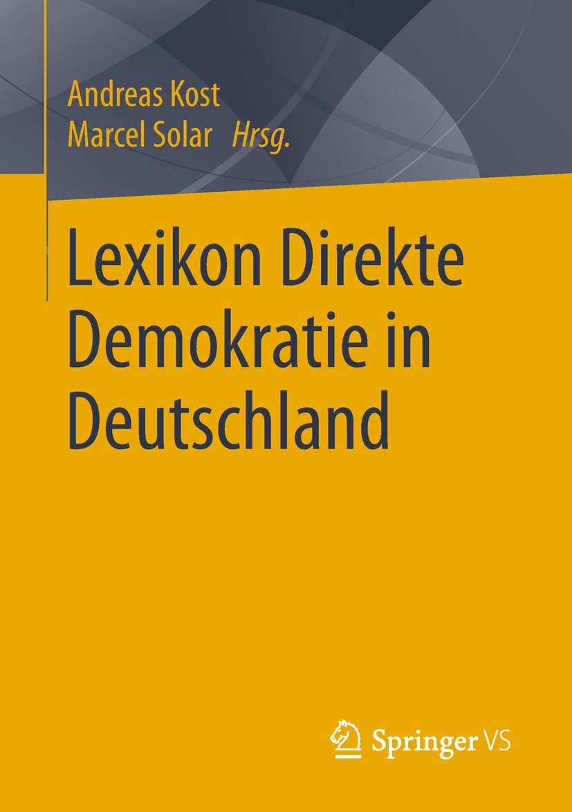 Titlebook: Lexikon Direkte Demokratie in Deutschland; Andreas Kost,Marcel Solar Book 2019 Springer Fachmedien Wiesbaden GmbH, ein Teil von Springer N Titlebook: Lexikon Direkte Demokratie in Deutschland; Andreas Kost,Marcel Solar Book 2019 Springer Fachmedien Wiesbaden GmbH, ein Teil von Springer N