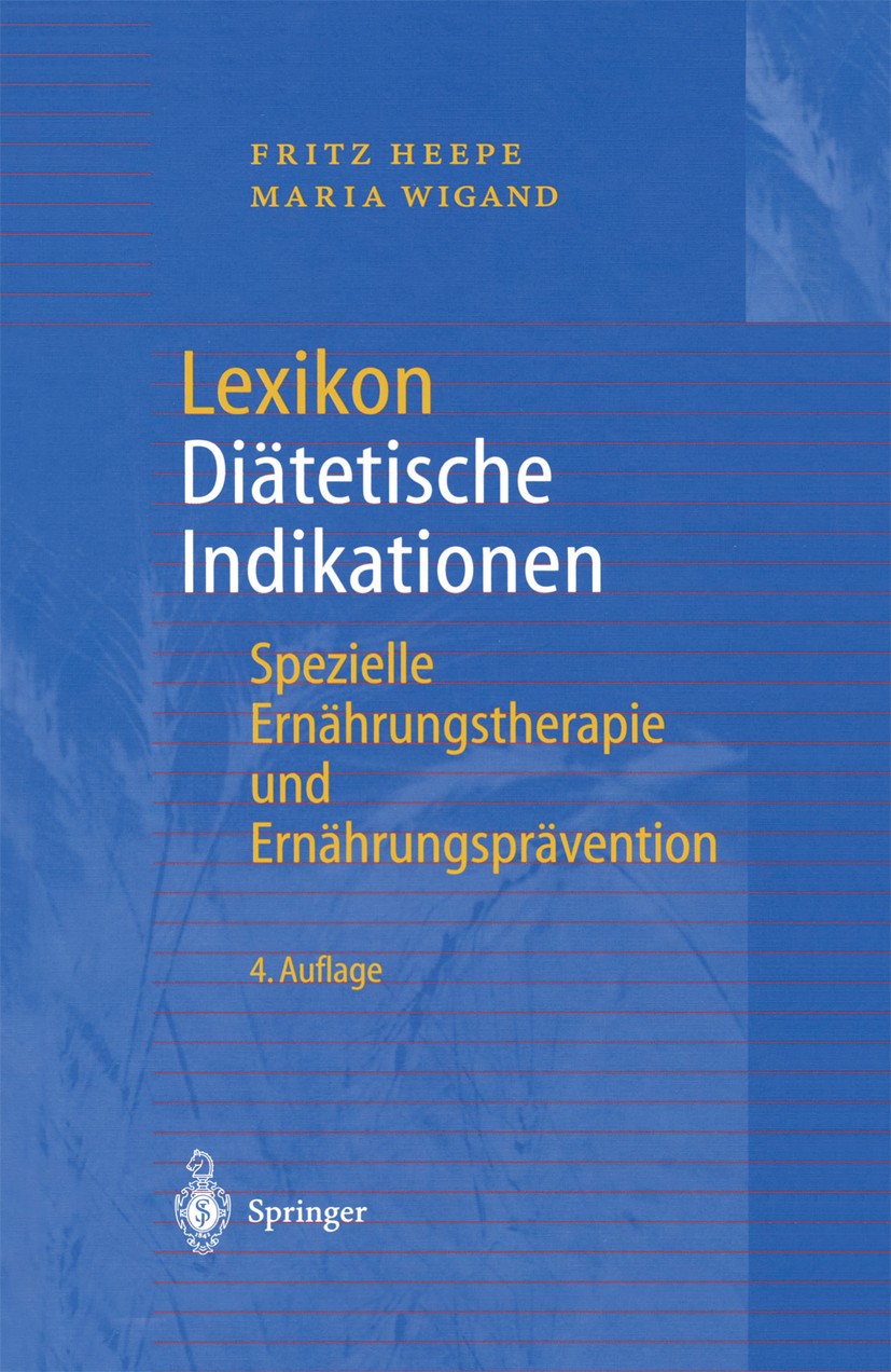 Titlebook: Lexikon Diätetische Indikationen; Spezielle Ernährungs Fritz Heepe,Maria Wigand Book 2002Latest edition Springer-Verlag Berlin Heidelberg 2 Titlebook: Lexikon Diätetische Indikationen; Spezielle Ernährungs Fritz Heepe,Maria Wigand Book 2002Latest edition Springer-Verlag Berlin Heidelberg 2