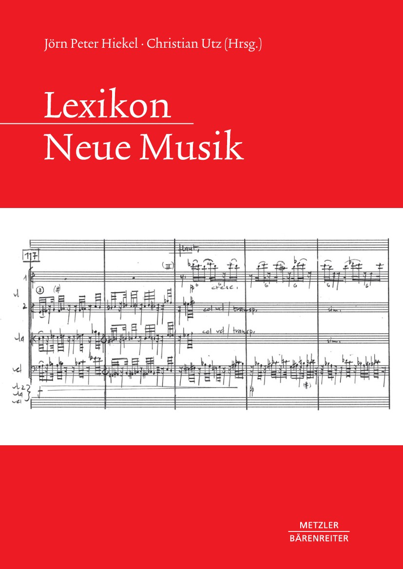 Titlebook: Lexikon Neue Musik; Jörn Peter Hiekel,Christian Utz Book 2016 Springer-Verlag Berlin Heidelberg 2016 21. Jahrhundert.Avantgarde.Gattung.In Titlebook: Lexikon Neue Musik; Jörn Peter Hiekel,Christian Utz Book 2016 Springer-Verlag Berlin Heidelberg 2016 21. Jahrhundert.Avantgarde.Gattung.In