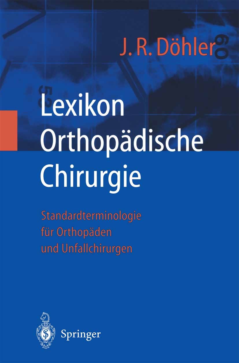 Titlebook: Lexikon Orthopädische Chirurgie; Standardterminologie Joachim Rüdiger Döhler Book 2003 Springer-Verlag Berlin Heidelberg 2003 Bewegungsappa Titlebook: Lexikon Orthopädische Chirurgie; Standardterminologie Joachim Rüdiger Döhler Book 2003 Springer-Verlag Berlin Heidelberg 2003 Bewegungsappa