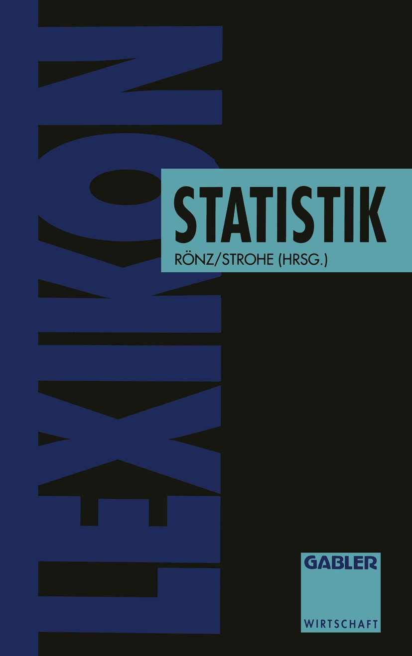 Titlebook: Lexikon Statistik; Peter Eckstein,Wolfgang Götze,Hans Gerhard Strohe, Textbook 1994 Betriebswirtschaftlicher Verlag Dr. Th. Gabler GmbH, W Titlebook: Lexikon Statistik; Peter Eckstein,Wolfgang Götze,Hans Gerhard Strohe, Textbook 1994 Betriebswirtschaftlicher Verlag Dr. Th. Gabler GmbH, W