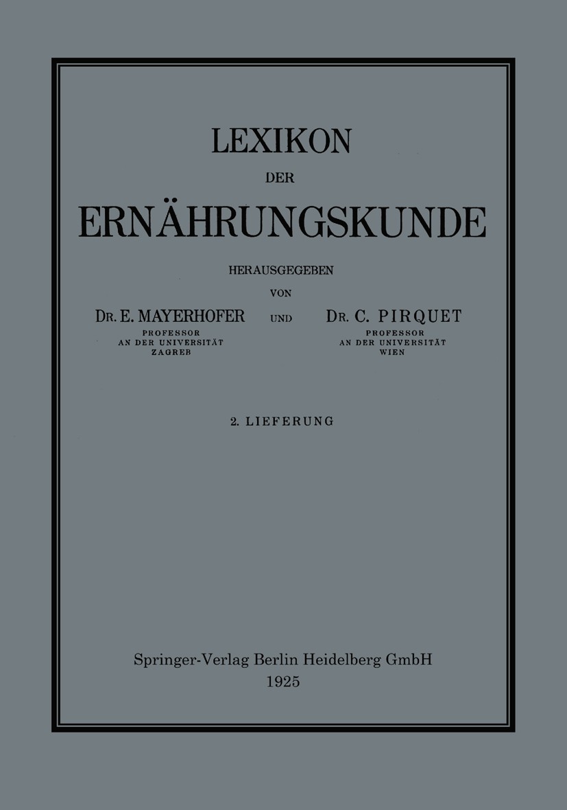Titlebook: Lexikon der Ernährungskunde; E. Mayerhofer (Professor),C. Pirquet (Professor) Book 1925 Springer-Verlag Berlin Heidelberg 1925 Ernährung.L Titlebook: Lexikon der Ernährungskunde; E. Mayerhofer (Professor),C. Pirquet (Professor) Book 1925 Springer-Verlag Berlin Heidelberg 1925 Ernährung.L