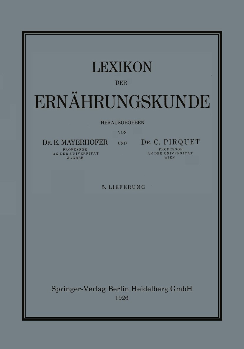 Titlebook: Lexikon der Ernährungskunde; E. Mayerhofer (Professor),C. Pirquet (Professor) Book 1926 Springer-Verlag Berlin Heidelberg 1926 Ernährung.L Titlebook: Lexikon der Ernährungskunde; E. Mayerhofer (Professor),C. Pirquet (Professor) Book 1926 Springer-Verlag Berlin Heidelberg 1926 Ernährung.L