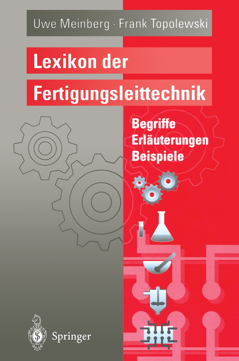 Titlebook: Lexikon der Fertigungsleittechnik; Begriffe, Erläuterun Uwe Meinberg,Frank Topolewski Book 1995 Springer-Verlag Berlin Heidelberg 1995 Fert Titlebook: Lexikon der Fertigungsleittechnik; Begriffe, Erläuterun Uwe Meinberg,Frank Topolewski Book 1995 Springer-Verlag Berlin Heidelberg 1995 Fert