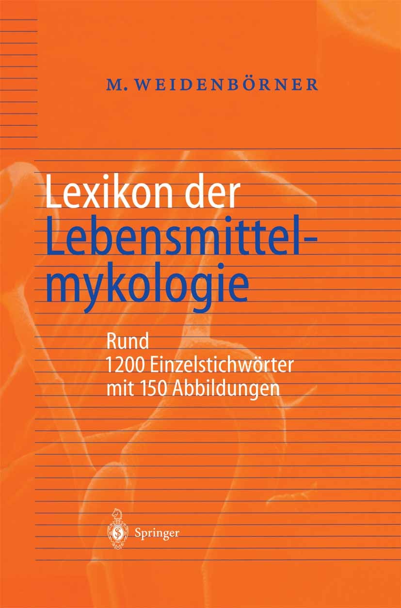 Titlebook: Lexikon der Lebensmittelmykologie; Martin Weidenbörner Book 2000 Springer-Verlag Berlin Heidelberg 2000 Aflatoxin.Bier.Futtermittel.Gesund Titlebook: Lexikon der Lebensmittelmykologie; Martin Weidenbörner Book 2000 Springer-Verlag Berlin Heidelberg 2000 Aflatoxin.Bier.Futtermittel.Gesund