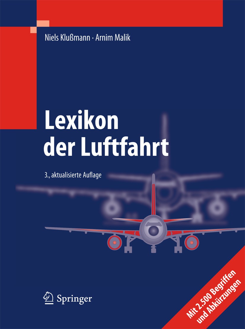 Titlebook: Lexikon der Luftfahrt; Niels Klußmann,Arnim Malik Book 20123rd edition Springer-Verlag Berlin Heidelberg 2012 Fluggesellschaften.Flughafen Titlebook: Lexikon der Luftfahrt; Niels Klußmann,Arnim Malik Book 20123rd edition Springer-Verlag Berlin Heidelberg 2012 Fluggesellschaften.Flughafen