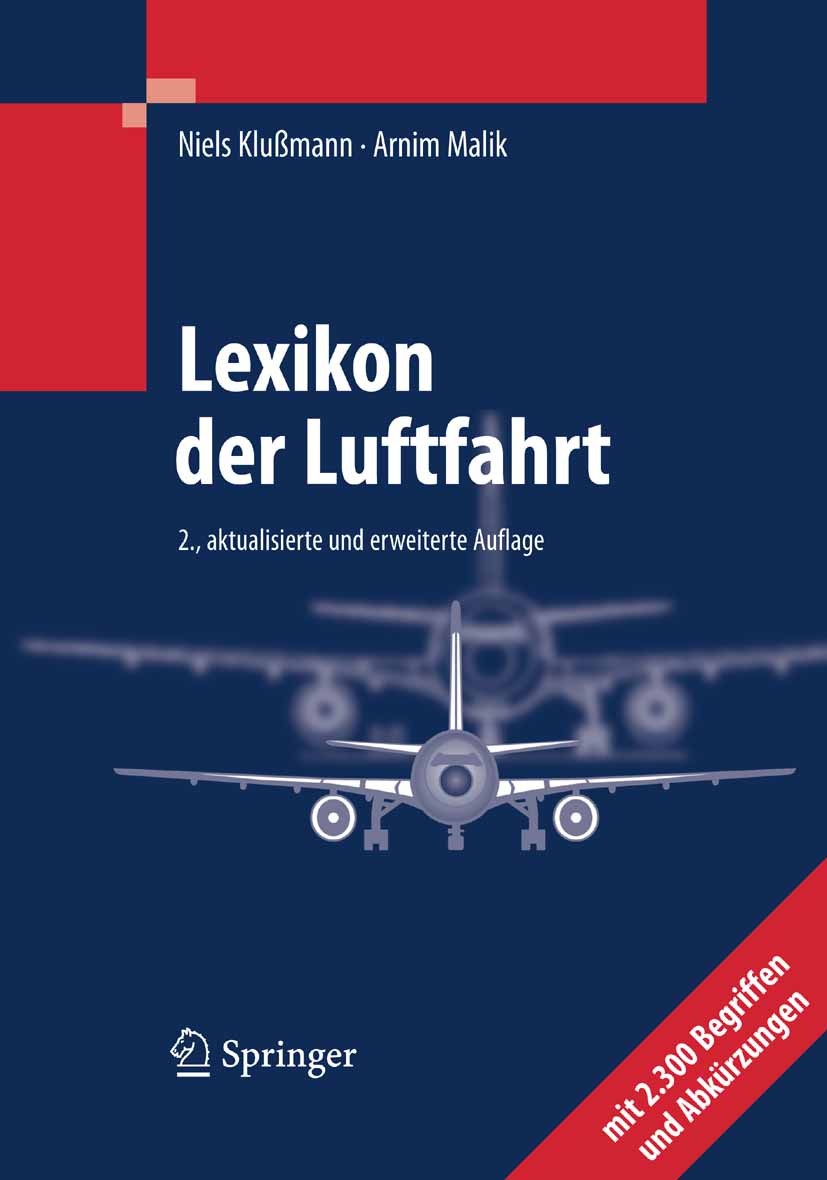Titlebook: Lexikon der Luftfahrt; Niels Klußmann,Arnim Malik Book 20072nd edition Springer-Verlag Berlin Heidelberg 2007 Fluggesellschaft.Fluggesells Titlebook: Lexikon der Luftfahrt; Niels Klußmann,Arnim Malik Book 20072nd edition Springer-Verlag Berlin Heidelberg 2007 Fluggesellschaft.Fluggesells
