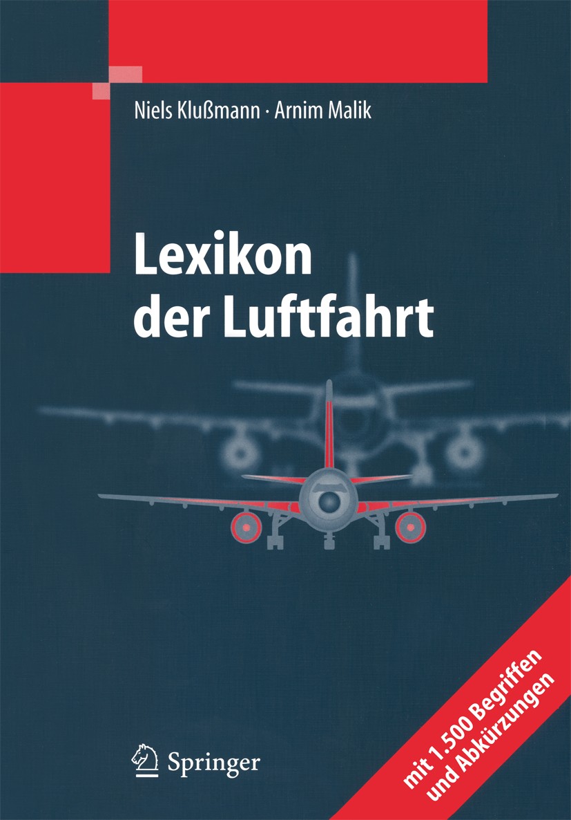 Titlebook: Lexikon der Luftfahrt; Niels Klußmann,Arnim Malik Book 20041st edition Springer-Verlag Berlin Heidelberg 2004 Fluggesellschaften.Flugzeugb Titlebook: Lexikon der Luftfahrt; Niels Klußmann,Arnim Malik Book 20041st edition Springer-Verlag Berlin Heidelberg 2004 Fluggesellschaften.Flugzeugb