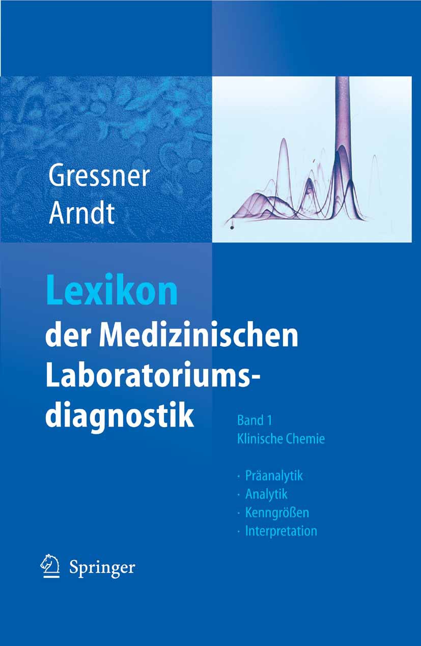 Titlebook: Lexikon der Medizinischen Laboratoriumsdiagnostik; Band 1: Klinische Ch Axel M. Gressner,Torsten Arndt Book 20071st edition Springer-Verlag Titlebook: Lexikon der Medizinischen Laboratoriumsdiagnostik; Band 1: Klinische Ch Axel M. Gressner,Torsten Arndt Book 20071st edition Springer-Verlag