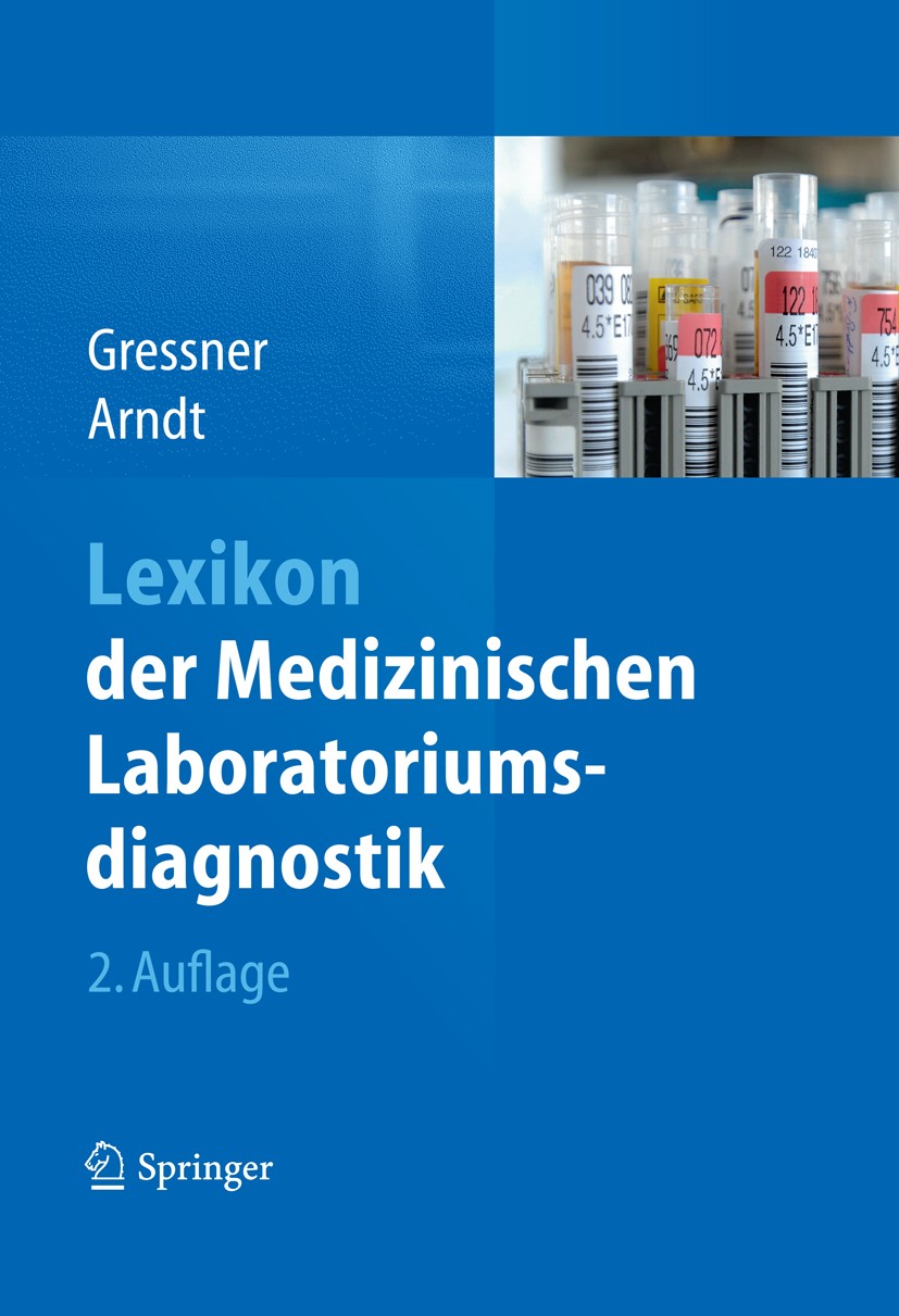 Titlebook: Lexikon der Medizinischen Laboratoriumsdiagnostik; Axel M. Gressner,Torsten Arndt Book 20132nd edition Springer-Verlag Berlin Heidelberg 2 Titlebook: Lexikon der Medizinischen Laboratoriumsdiagnostik; Axel M. Gressner,Torsten Arndt Book 20132nd edition Springer-Verlag Berlin Heidelberg 2