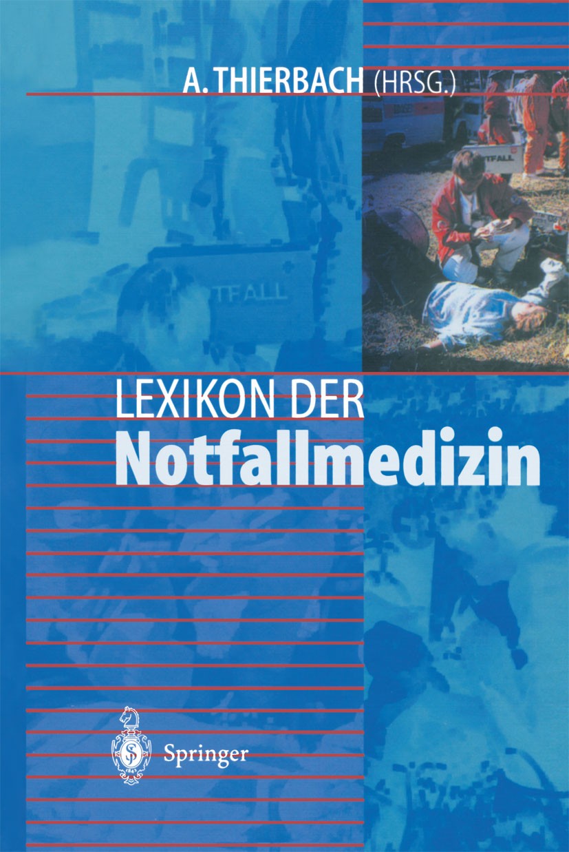 Titlebook: Lexikon der Notfallmedizin; Andreas Thierbach Book 2002 Springer-Verlag Berlin Heidelberg 2002 Feuerwehr.Notfall.Notfallmedizin.Notfallmei Titlebook: Lexikon der Notfallmedizin; Andreas Thierbach Book 2002 Springer-Verlag Berlin Heidelberg 2002 Feuerwehr.Notfall.Notfallmedizin.Notfallmei