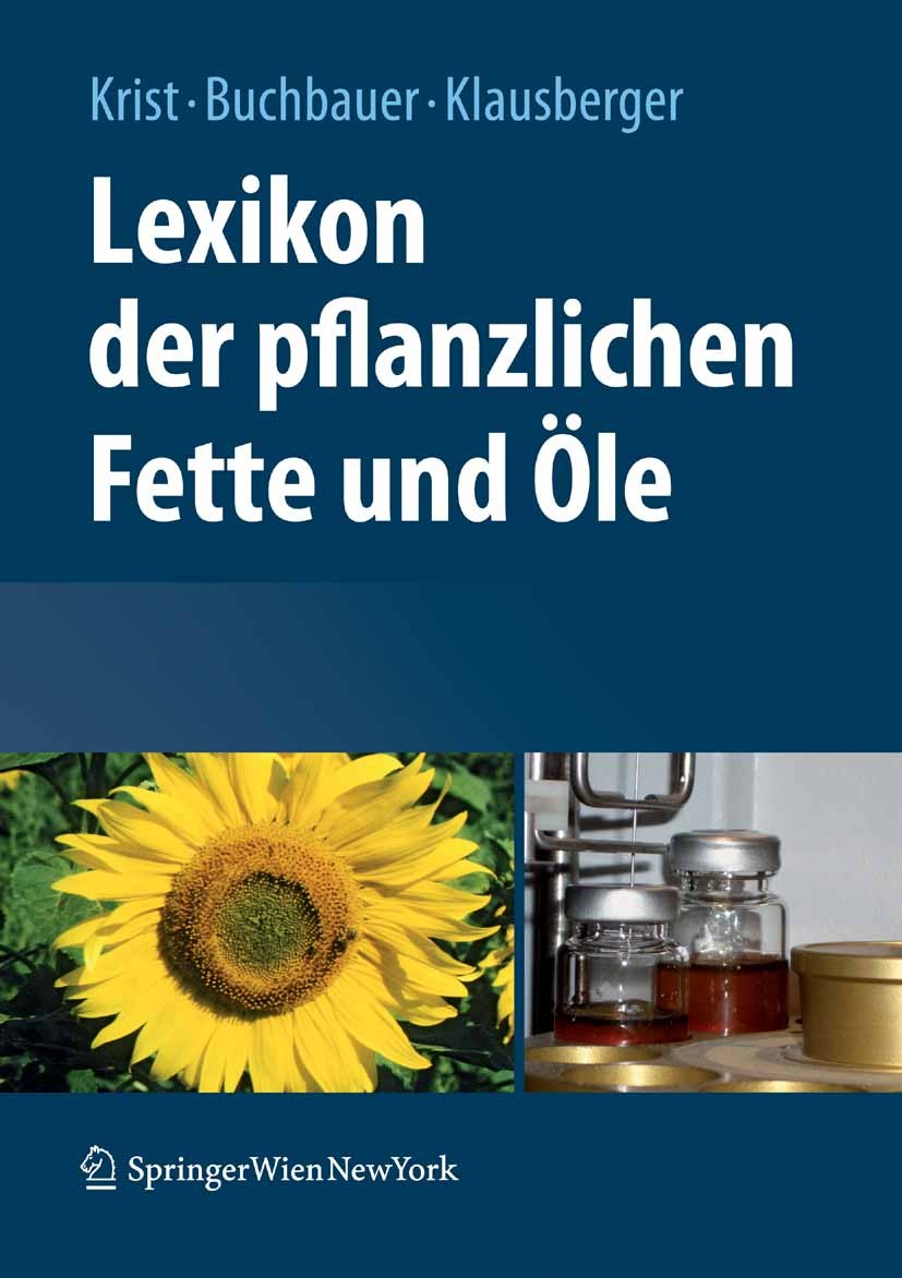 Titlebook: Lexikon der pflanzlichen Fette und Öle; Sabine Krist,Gerhard Buchbauer,Carina Klausberger Book 20081st edition Springer-Verlag Vienna 2008 Titlebook: Lexikon der pflanzlichen Fette und Öle; Sabine Krist,Gerhard Buchbauer,Carina Klausberger Book 20081st edition Springer-Verlag Vienna 2008