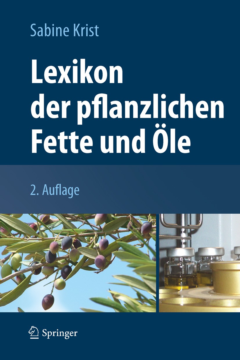 Titlebook: Lexikon der pflanzlichen Fette und Öle; Sabine Krist Book 2013Latest edition Springer-Verlag Wien 2013 Ernährung.Fette.Öle Titlebook: Lexikon der pflanzlichen Fette und Öle; Sabine Krist Book 2013Latest edition Springer-Verlag Wien 2013 Ernährung.Fette.Öle