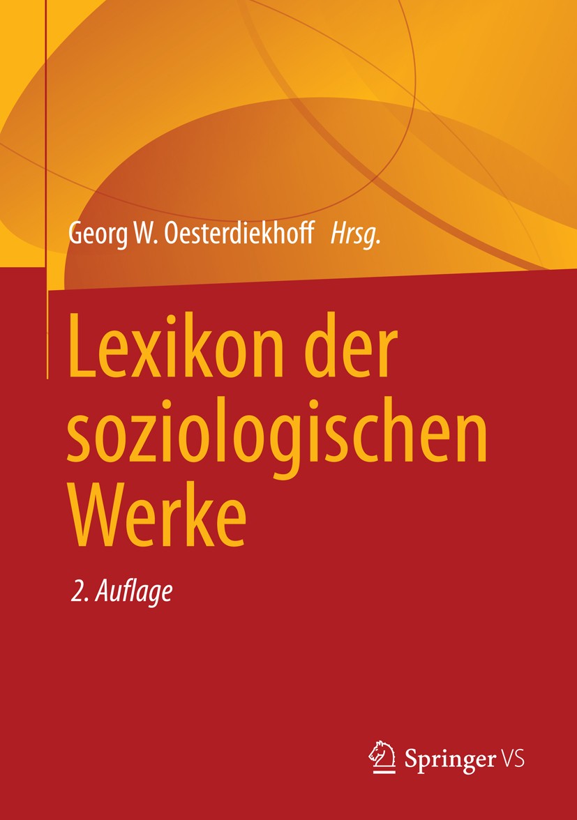 Titlebook: Lexikon der soziologischen Werke; Georg W. Oesterdiekhoff Book 2014Latest edition Springer Fachmedien Wiesbaden 2014 Klassiker Titlebook: Lexikon der soziologischen Werke; Georg W. Oesterdiekhoff Book 2014Latest edition Springer Fachmedien Wiesbaden 2014 Klassiker