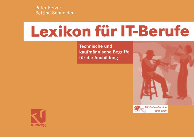 Titlebook: Lexikon für IT-Berufe; Technische und kaufm Peter Fetzer,Bettina Schneider Textbook 2005 Friedr. Vieweg & Sohn Verlag/GWV Fachverlage GmbH, Titlebook: Lexikon für IT-Berufe; Technische und kaufm Peter Fetzer,Bettina Schneider Textbook 2005 Friedr. Vieweg & Sohn Verlag/GWV Fachverlage GmbH,