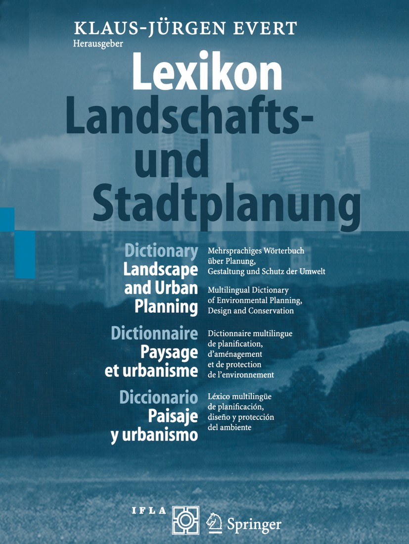 Titlebook: Lexikon — Landschafts- und Stadtplanung / Dictionary — Landscape and Urban Planning / Dictionnaire —; Mehrsprachiges Wörte Klaus-Jürgen Eve Titlebook: Lexikon — Landschafts- und Stadtplanung / Dictionary — Landscape and Urban Planning / Dictionnaire —; Mehrsprachiges Wörte Klaus-Jürgen Eve