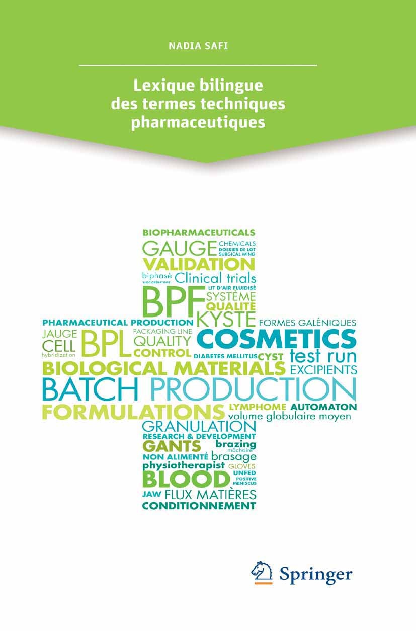 Titlebook: Lexique bilingue des termes techniques pharmaceutiques; Nadia Safi Book 2014Latest edition Springer-Verlag France 2014 Formes galéniques.L Titlebook: Lexique bilingue des termes techniques pharmaceutiques; Nadia Safi Book 2014Latest edition Springer-Verlag France 2014 Formes galéniques.L
